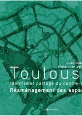 Toulouse. Identité et partage du centre-ville. Réaménagement des espaces