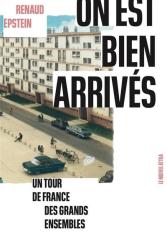 On est bien arrivés. Un tour de France des grands ensembles