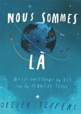 Nous sommes là. Notes concernant la vie sur la planète terre