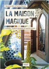 La maison magique. Earthship, l'habitat autonome du nouveau monde