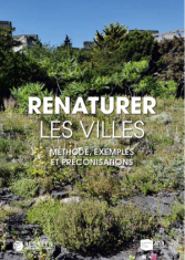 Renaturer les villes. Méthode, exemples et préconisations