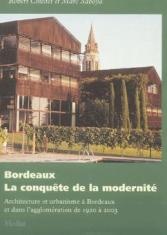 Bordeaux: la conquête de la modernité. Architecture et urbanisme à Bordeaux et dans l'agglomération 