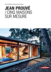 Jean Prouvé. Cinq maisons sur mesure