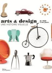 Arts et design, une histoire visuelle. De 1850 à nos jours 