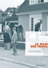 La maison des Français. Discours, imaginaires, modèles (1918-1970)