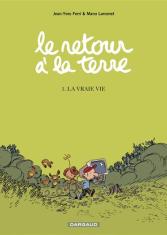 La vraie vie. Le Retour à la terre (Tome 1)