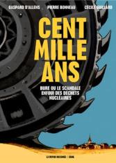 Cent mille ans. Bure ou le scandale enfoui des déchets nucléaires