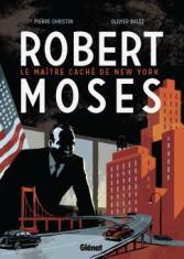 Robert Moses, le maître caché de New-York