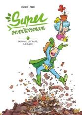 Super Environman. Sous les déchets, la plage (Tome1)
