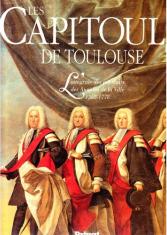 Les Capitouls de Toulouse : l'intégrale des portraits des annales de la ville 1352-1778