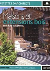 Maisons et extensions bois. Plus de 60 réalisations
