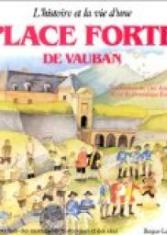 L'histoire et la vie d'une place-forte de Vauban