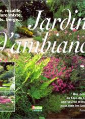 Jardins d'ambiance : roseraies, rocaille, bordure mixte, sous-bois, berge...