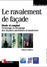 Le ravalement de façade: mode d'emploi, nettoyage et décapage des façades anciennes et modernes
