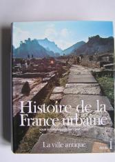 Histoire de la France urbaine : 1 : la ville antique, des origines au IX° siècle