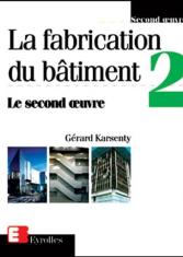 La fabrication du bâtiment : le second oeuvre