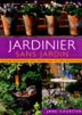 Jardinier sans jardin : le guide indispensable pour jardiner dans les lieux les plus exigus