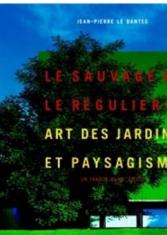 Le sauvage et le régulier : art des jardins et paysagisme en France au XXème siècle