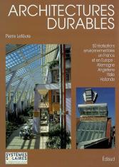 Architectures durables : 50 réalisations environnementales en France et en Europe
