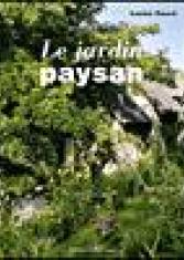 Le jardin paysan : aménager l'entourage d'une maison rurale
