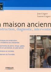 La maison ancienne : construction, diagnostic, interventions