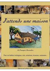 J'attends une maison : le livre de l'habitat écologique