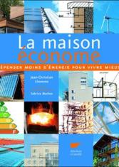 La maison économe : Dépenser moins d'énergie pour vivre mieux