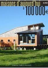 Archi pas chère : 20 maisons d'aujourd'hui à 100 000 €