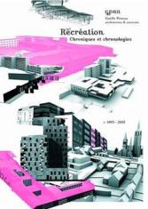 Recréation : chroniques et chronologies d'une agence d'architecture 