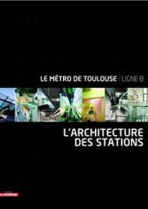 Le métro de Toulouse / Ligne B. L'architecture des stations