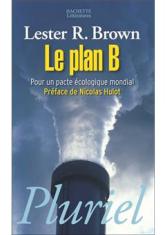 Le plan B. Pour un pacte écologique mondial