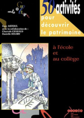50 activités pour découvrir le patrimoine à l'école et au collège