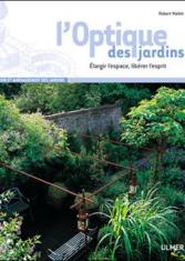 L'optique des jardins. Elargir l'espace, libérer l'esprit