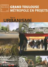 Grand Toulouse métropole en projet. HS Urbanisme n°40