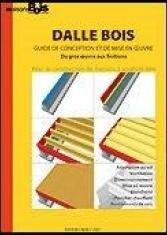 Dalle bois. Guide de conception et de mise en oeuvre. Du gros oeuvre aux finitions