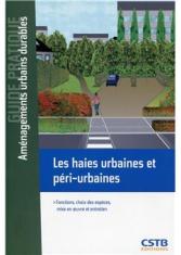 Les haies urbaines et péri-urbaines. Fonctions, choix des espèces, mise en oeuvre et entretien<br>