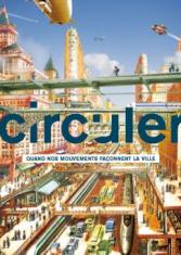 Circuler. Quand nos mouvements façonnent la ville