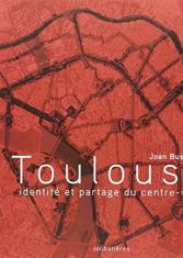 Toulouse. Identité et partage du centre-ville