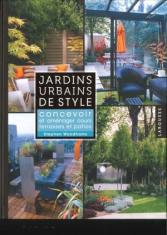 Jardins urbains de style. Concevoir et aménager cours, terrasses et patios