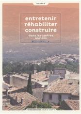 Entretenir, réhabiliter, construire dans les centres anciens des bouches-du-Rhône (volumes 1 & 2)