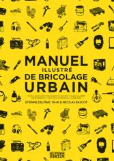 Manuel illustré de bricolage urbain