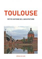 Toulouse. Petite histoire de l'architecture 