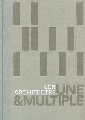 LCR architectes. Une & multiple
