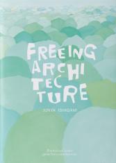 Freeing Architecture Junya Ishigami
