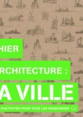 Cahier d'architecture : la ville; Un livre d'activités pour tous les passionnés