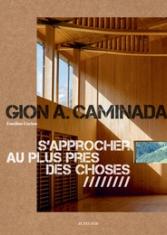 Gion A. Caminada. S'approcher au plus près des choses
