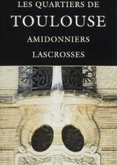 Les quartiers de Toulouse. Amidonniers Lascrosses
