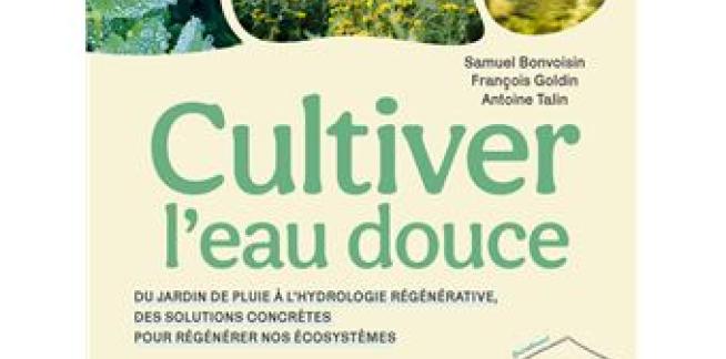 Cultiver-l-eau-douce-Du-jardin-de-pluie-a-l-hydrologie-regenerative-des-solutions-concretes-pour-regenerer-nos-ecosystemes.jpg