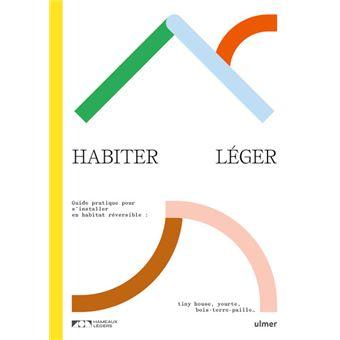 Habiter-leger-Guide-pratique-pour-s-installer-en-habitat-reversible-tiny-house-yourte-bois-terre-paille.jpg