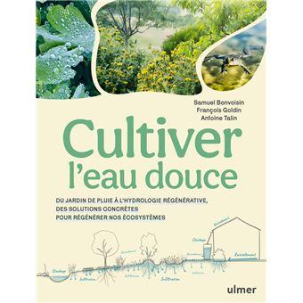 Cultiver-l-eau-douce-Du-jardin-de-pluie-a-l-hydrologie-regenerative-des-solutions-concretes-pour-regenerer-nos-ecosystemes.jpg